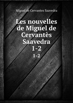 Les nouvelles de Miguel de Cervants Saavedra. 1-2