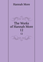 The Works of Hannah More. 12