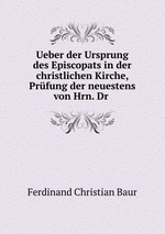 Ueber der Ursprung des Episcopats in der christlichen Kirche, Prfung der neuestens von Hrn. Dr