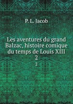 Les aventures du grand Balzac, histoire comique du temps de Louis XIII. 2