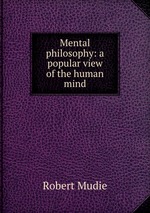 Mental philosophy: a popular view of the human mind