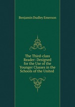 The Third-class Reader: Designed for the Use of the Younger Classes in the Schools of the United