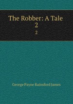 The Robber: A Tale .. 2