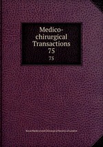 Medico-chirurgical Transactions. 75