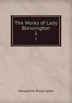 The Works of Lady Blessington. 1