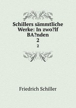 Schillers smmtliche Werke: In zwo?lf BA?nden. 2