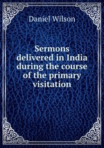 Sermons delivered in India during the course of the primary visitation