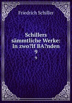 Schillers smmtliche Werke: In zwo?lf BA?nden. 9