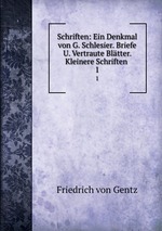 Schriften: Ein Denkmal von G. Schlesier. Briefe U. Vertraute Bltter. Kleinere Schriften .. 1