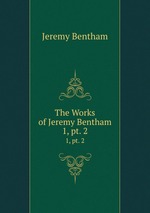The Works of Jeremy Bentham. 1, pt. 2