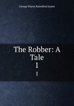 The Robber: A Tale. 1