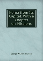 Korea from Its Capital: With a Chapter on Missions