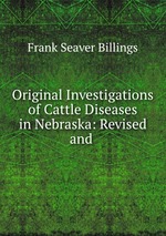 Original Investigations of Cattle Diseases in Nebraska: Revised and