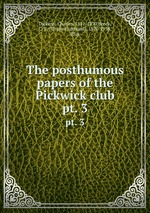 The posthumous papers of the Pickwick club. pt. 3