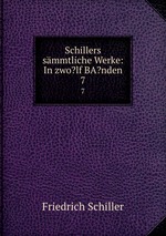 Schillers smmtliche Werke: In zwo?lf BA?nden. 7