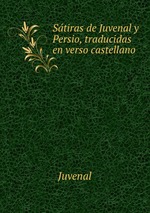 Stiras de Juvenal y Persio, traducidas en verso castellano