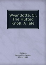 Wyandott, Or, The Hutted Knoll: A Tale