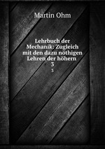 Lehrbuch der Mechanik: Zugleich mit den dazu nthigen Lehren der hhern .. 3