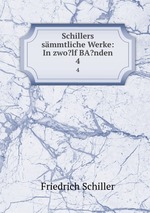 Schillers smmtliche Werke: In zwo?lf BA?nden. 4