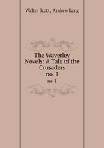 The Waverley Novels: A Tale of the Crusaders. no. 1