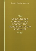 Some Strange Corners of Our Country: The Wonderland of the Southwest