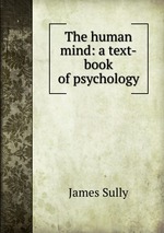 The human mind: a text-book of psychology