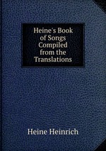 Heine`s Book of Songs Compiled from the Translations
