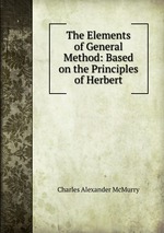 The Elements of General Method: Based on the Principles of Herbert