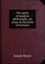 The spirit of modern philosophy; an essay in the form of lectures