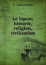 Le Japon; historie, religion, civilisation