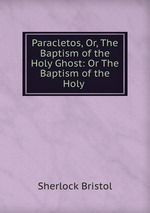 Paracletos, Or, The Baptism of the Holy Ghost: Or The Baptism of the Holy