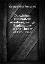 Darwinism Illustrated: Wood-engravings Explanatory of the Theory of Evolution