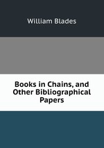 Books in Chains, and Other Bibliographical Papers