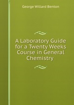 A Laboratory Guide for a Twenty Weeks Course in General Chemistry