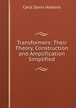 Transformers: Their Theory, Construction and Amplification Simplified