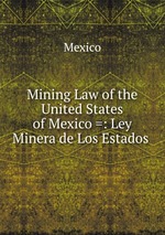 Mining Law of the United States of Mexico =: Ley Minera de Los Estados