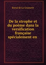 De la strophe et du pome dans la versification franaise spcialement en