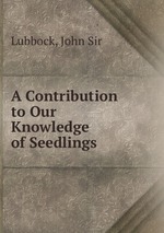 A Contribution to Our Knowledge of Seedlings