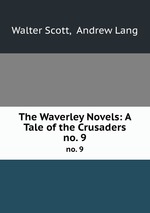 The Waverley Novels: A Tale of the Crusaders. no. 9