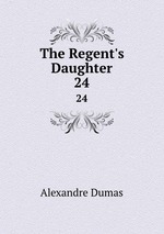 The Regent`s Daughter. 24