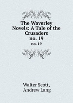 The Waverley Novels: A Tale of the Crusaders. no. 19
