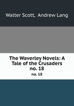 The Waverley Novels: A Tale of the Crusaders. no. 18
