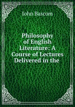 Philosophy of English Literature: A Course of Lectures Delivered in the