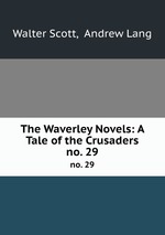 The Waverley Novels: A Tale of the Crusaders. no. 29