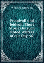 Freudvoll und leidvoll: Short Stories by such Noted Writers of our Day AS