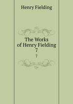 The Works of Henry Fielding. 7