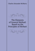 The Elements of General Method: Based on the Principles of Herbart