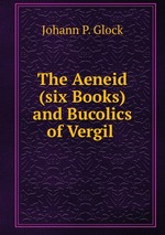 The Aeneid (six Books) and Bucolics of Vergil