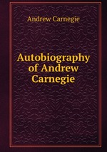 Autobiography of Andrew Carnegie