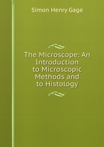 The Microscope: An Introduction to Microscopic Methods and to Histology